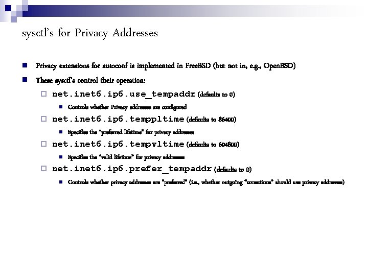 sysctl’s for Privacy Addresses Privacy extensions for autoconf is implemented in Free. BSD (but