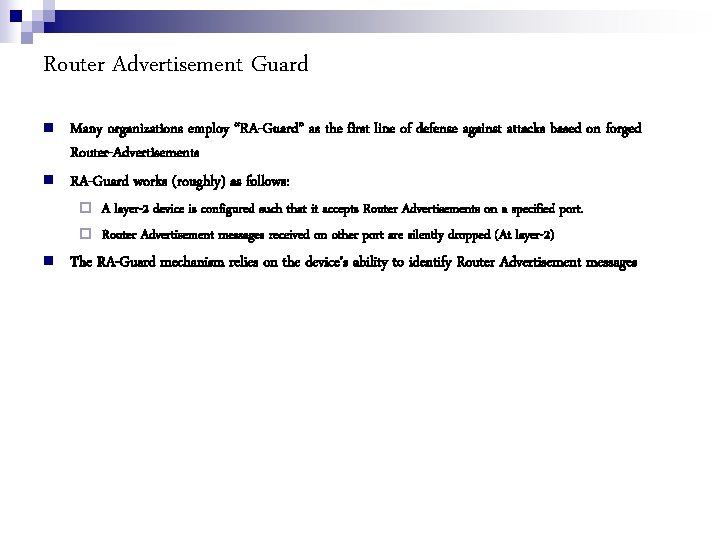 Router Advertisement Guard Many organizations employ “RA-Guard” as the first line of defense against