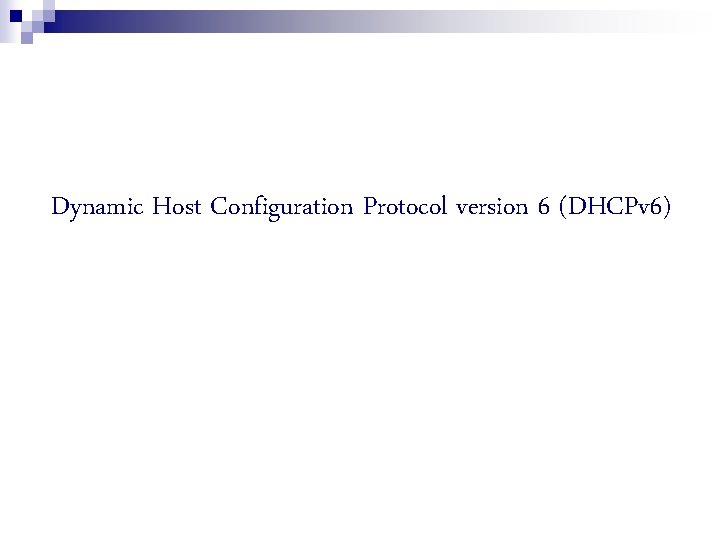 Dynamic Host Configuration Protocol version 6 (DHCPv 6) 