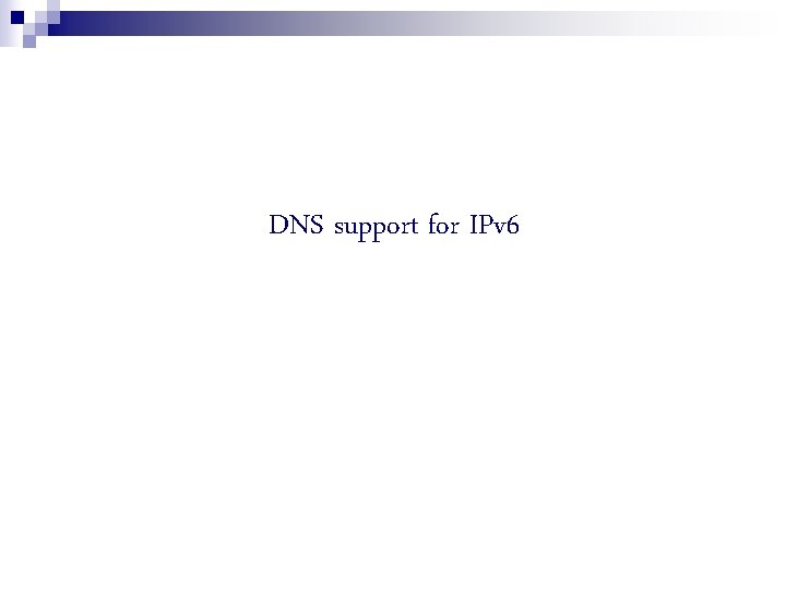 DNS support for IPv 6 