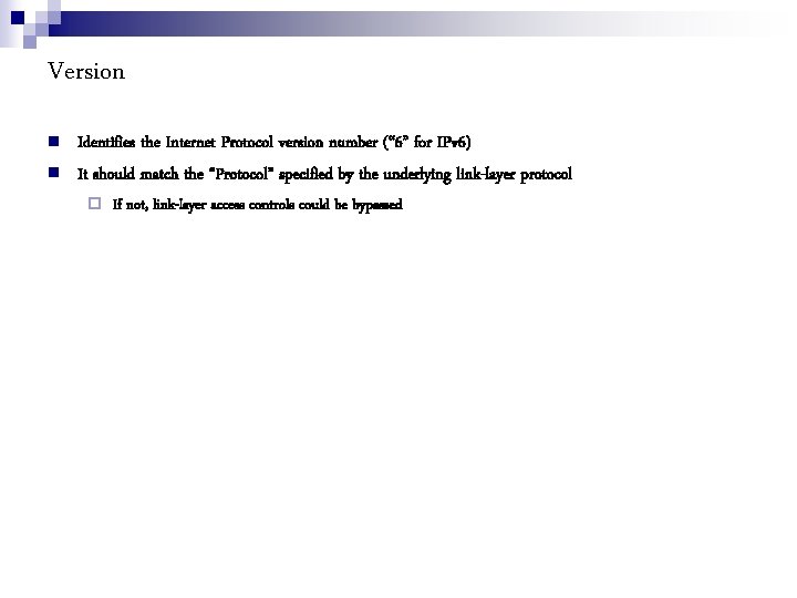 Version Identifies the Internet Protocol version number (“ 6” for IPv 6) It should