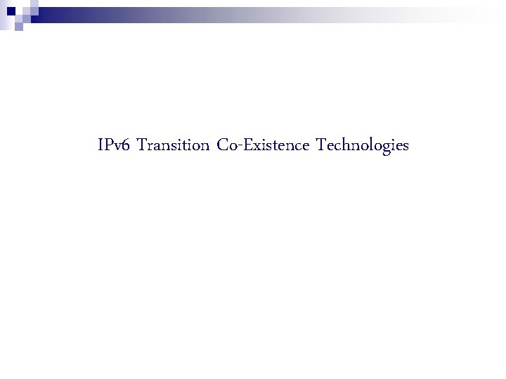 IPv 6 Transition Co-Existence Technologies 