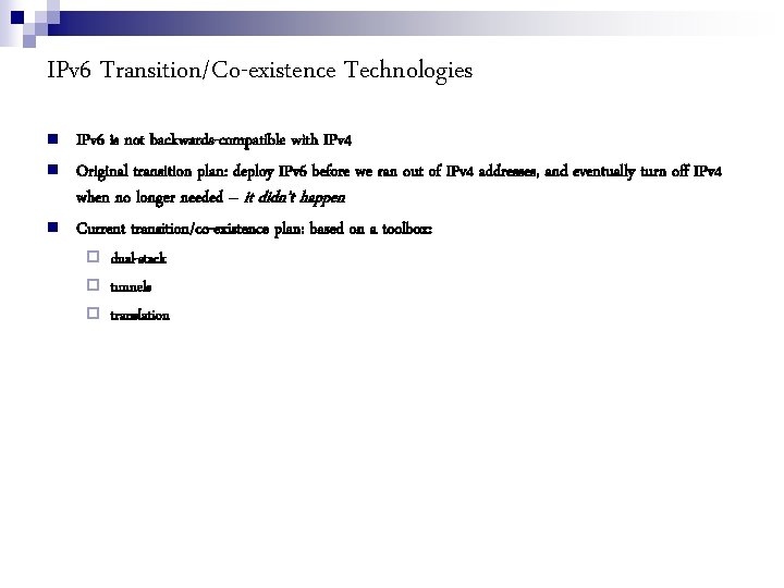 IPv 6 Transition/Co-existence Technologies IPv 6 is not backwards-compatible with IPv 4 Original transition