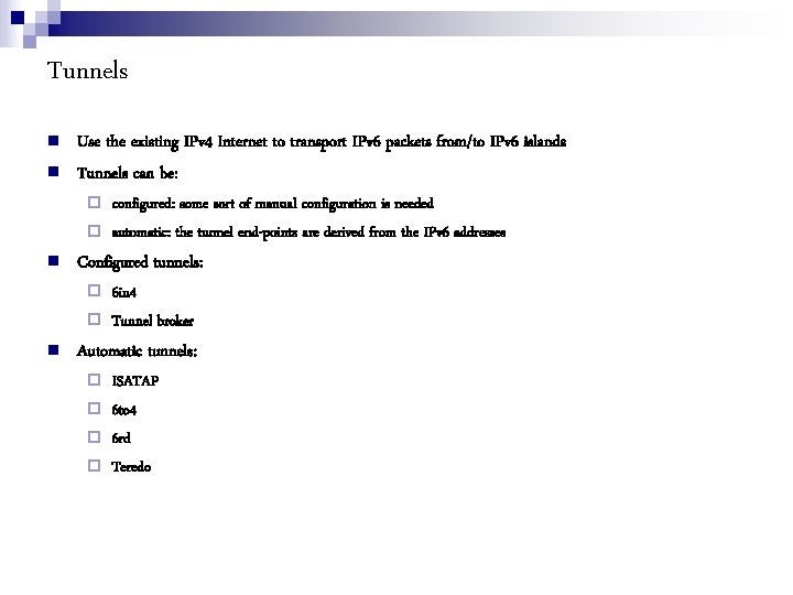 Tunnels Use the existing IPv 4 Internet to transport IPv 6 packets from/to IPv