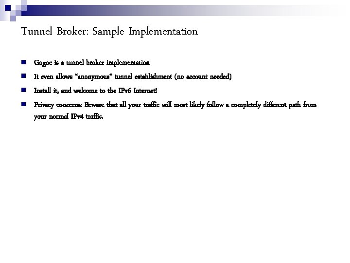 Tunnel Broker: Sample Implementation Gogoc is a tunnel broker implementation It even allows “anonymous”