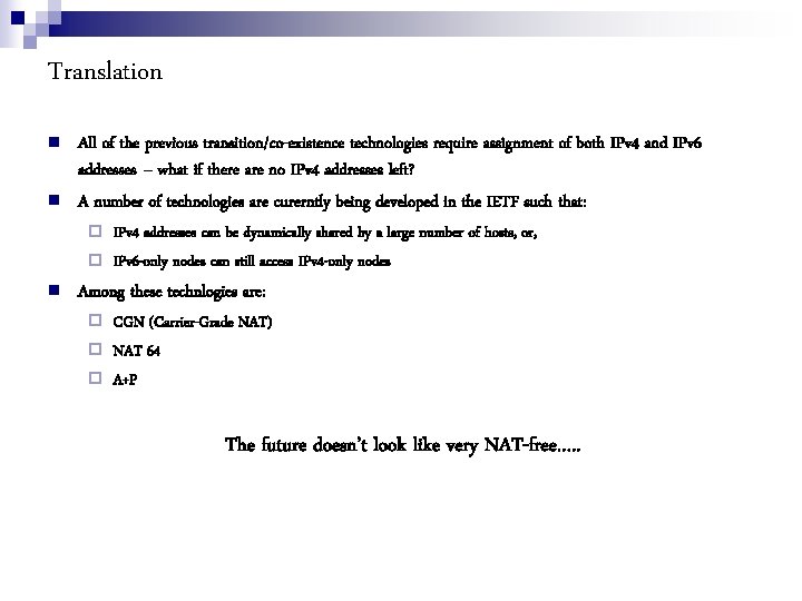 Translation All of the previous transition/co-existence technologies require assignment of both IPv 4 and