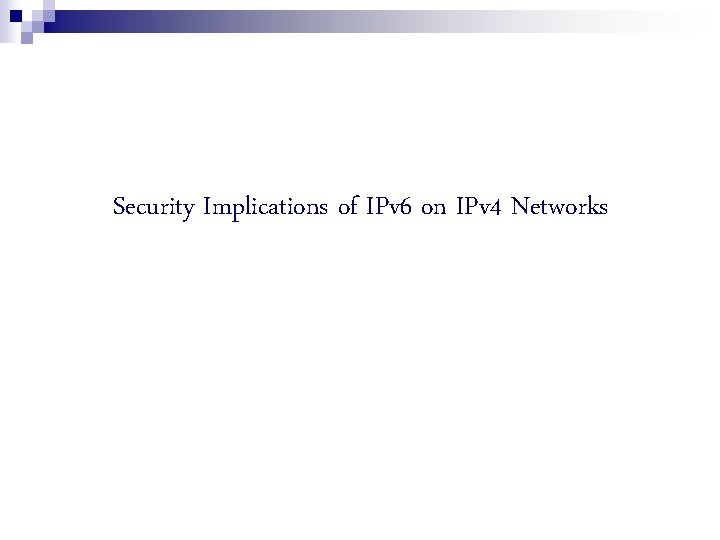 Security Implications of IPv 6 on IPv 4 Networks 