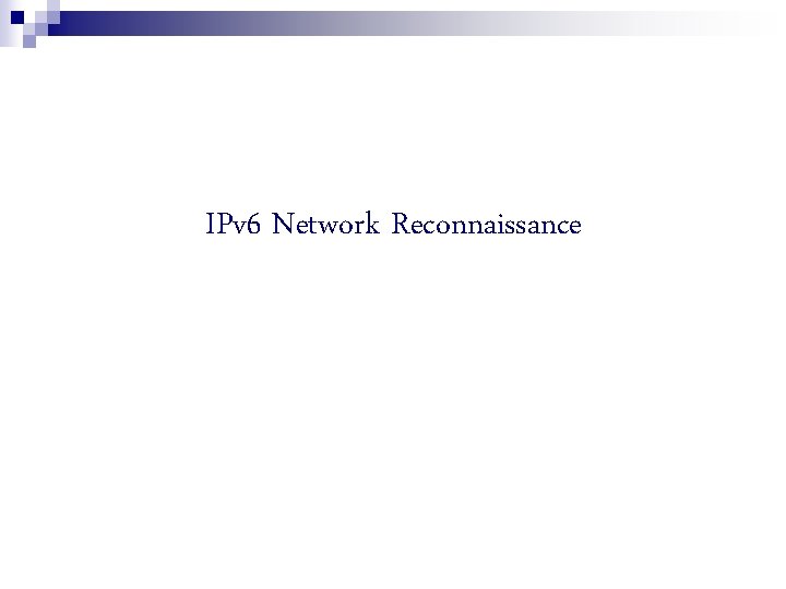 IPv 6 Network Reconnaissance 