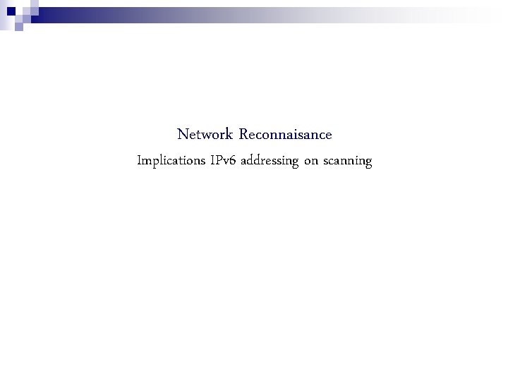 Network Reconnaisance Implications IPv 6 addressing on scanning 
