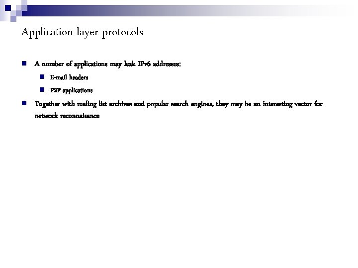 Application-layer protocols A number of applications may leak IPv 6 addresses: E-mail headers P