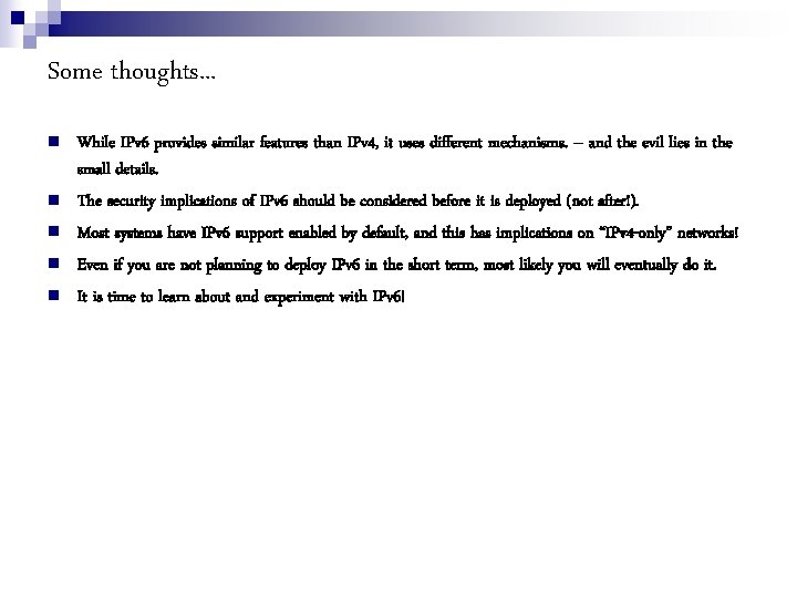 Some thoughts. . . While IPv 6 provides similar features than IPv 4, it