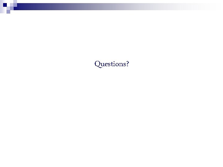 Questions? 