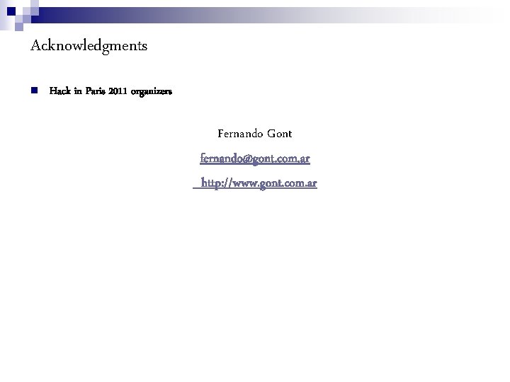 Acknowledgments Hack in Paris 2011 organizers Fernando Gont fernando@gont. com. ar http: //www. gont.