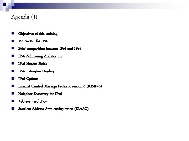 Agenda (I) Objectives of this training Motivation for IPv 6 Brief comparision between IPv