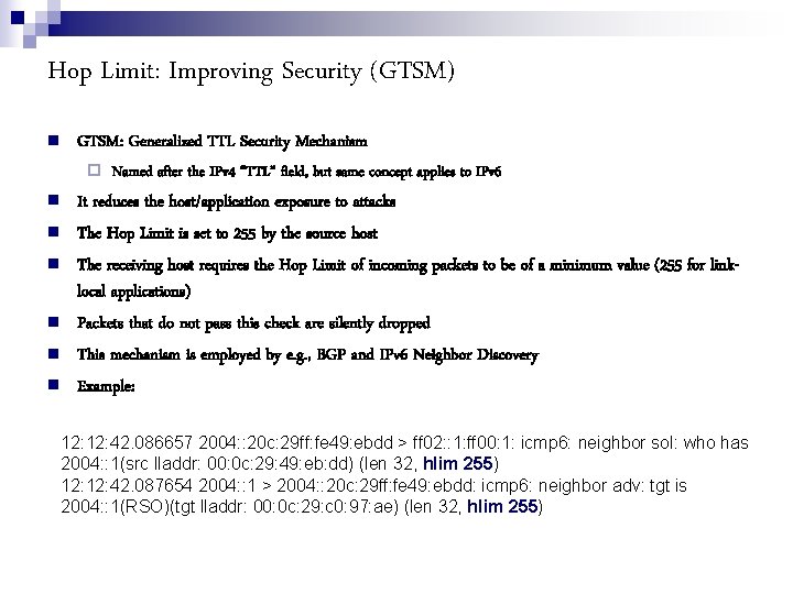 Hop Limit: Improving Security (GTSM) GTSM: Generalized TTL Security Mechanism Named after the IPv