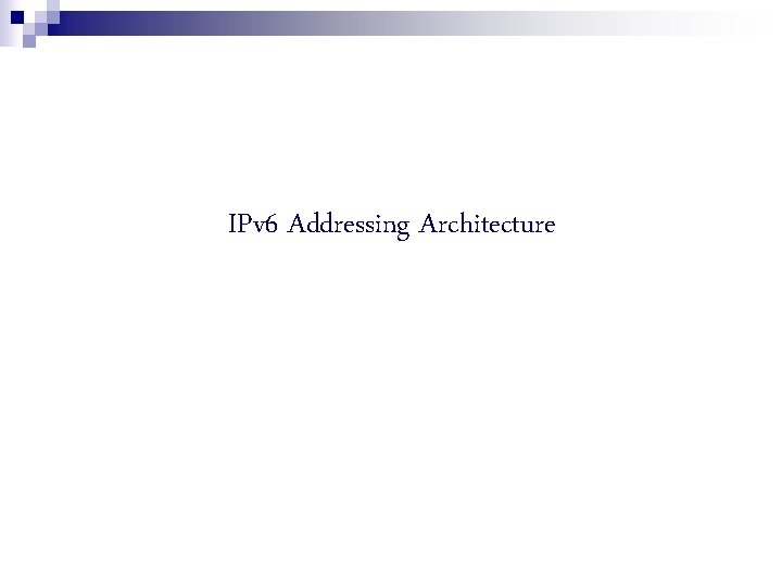 IPv 6 Addressing Architecture 