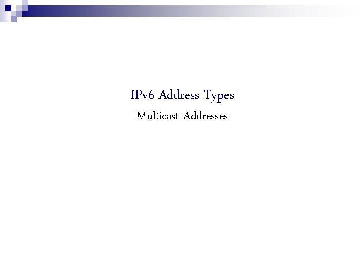 IPv 6 Address Types Multicast Addresses 