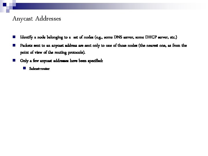 Anycast Addresses Identify a node belonging to a set of nodes (e. g. ,