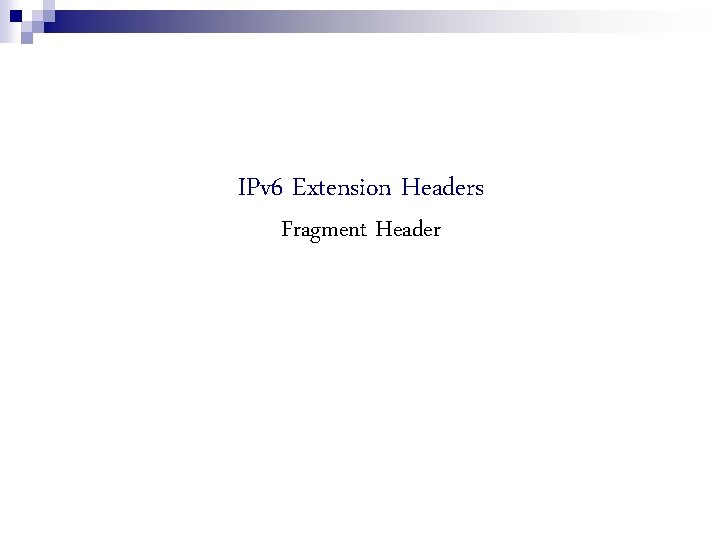 IPv 6 Extension Headers Fragment Header 