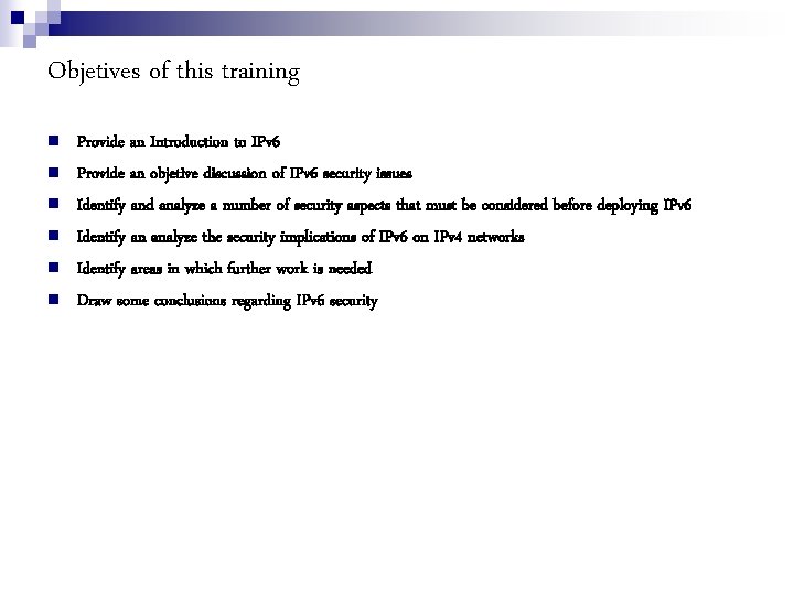 Objetives of this training Provide an Introduction to IPv 6 Provide an objetive discussion