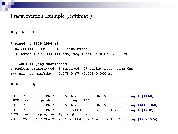 Fragmentation Example (legitimate) ping 6 output % ping 6 –s 1800 2004: : 1