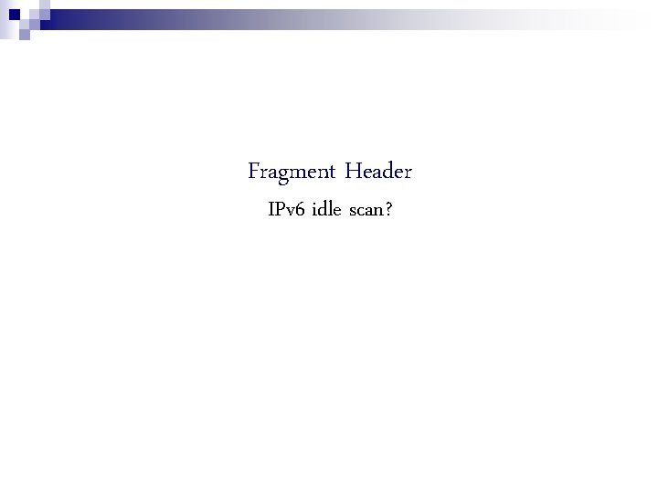 Fragment Header IPv 6 idle scan? 