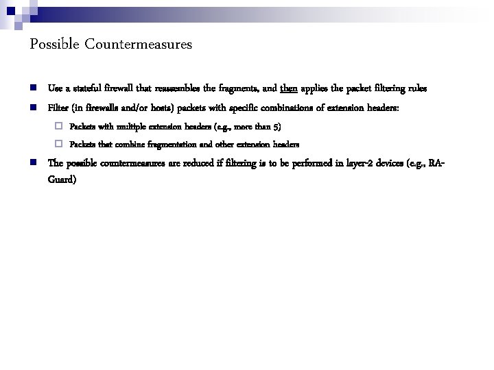 Possible Countermeasures Use a stateful firewall that reassembles the fragments, and then applies the