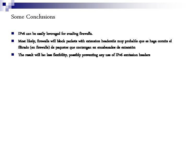 Some Conclusions IPv 6 can be easily leveraged for evading firewalls. Most likely, firewalls