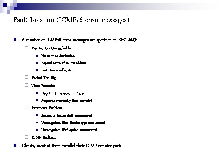 Fault Isolation (ICMPv 6 error messages) A number of ICMPv 6 error messages are