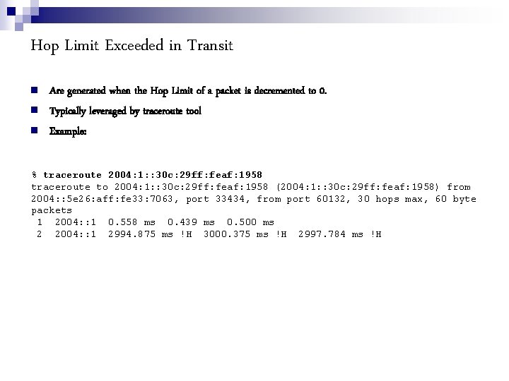 Hop Limit Exceeded in Transit Are generated when the Hop Limit of a packet