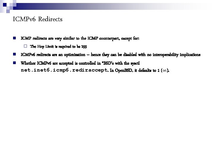 ICMPv 6 Redirects ICMP redirects are very similar to the ICMP counterpart, except for: