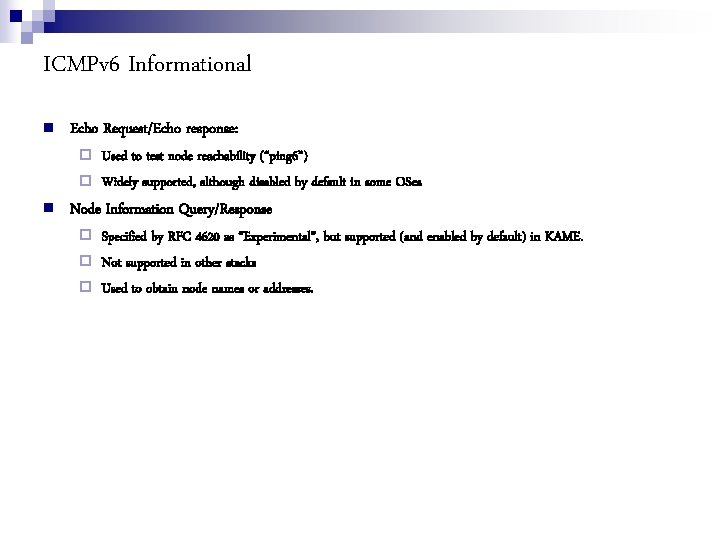 ICMPv 6 Informational Echo Request/Echo response: Used to test node reachability (“ping 6”) Widely
