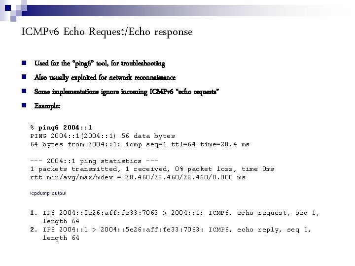 ICMPv 6 Echo Request/Echo response Used for the “ping 6” tool, for troubleshooting Also