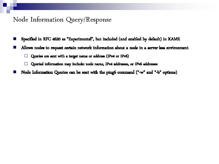 Node Information Query/Response Specified in RFC 4620 as “Experimental”, but included (and enabled by