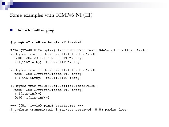 Some examples with ICMPv 6 NI (III) Use the NI multicast group $ ping