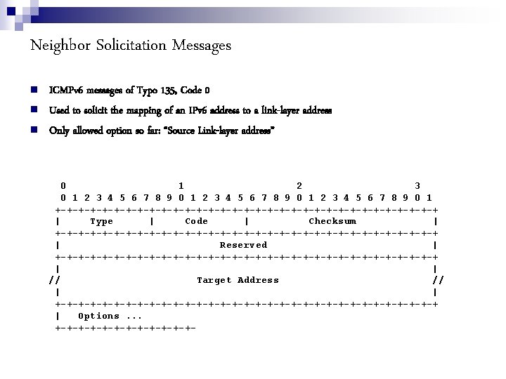Neighbor Solicitation Messages ICMPv 6 messages of Typo 135, Code 0 Used to solicit