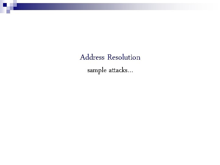 Address Resolution sample attacks… 