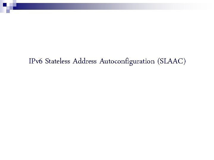 IPv 6 Stateless Address Autoconfiguration (SLAAC) 