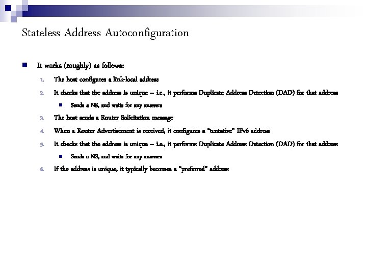 Stateless Address Autoconfiguration It works (roughly) as follows: 1. 2. The host configures a