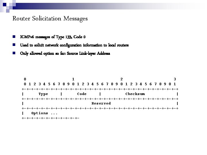 Router Solicitation Messages ICMPv 6 messages of Type 133, Code 0 Used to solicit