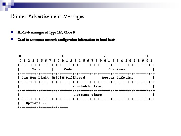 Router Advertisement Messages ICMPv 6 messages of Type 134, Code 0 Used to announce