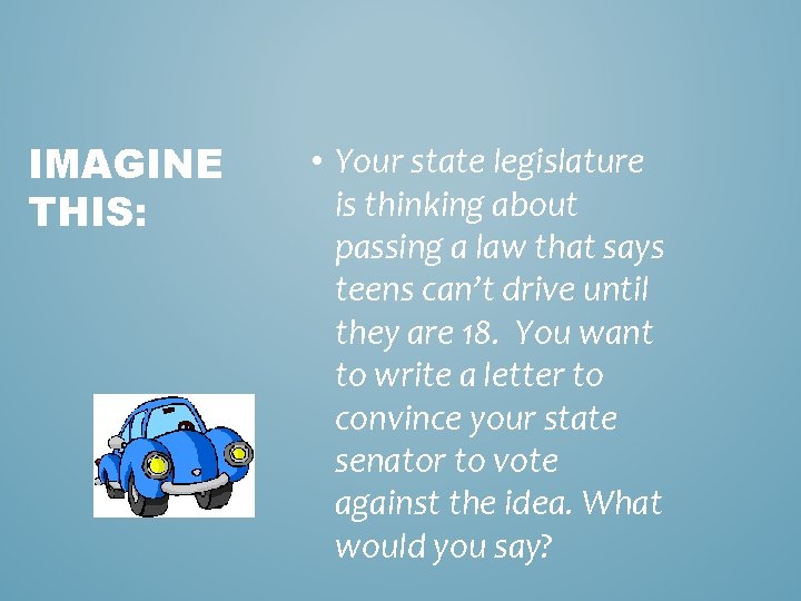IMAGINE THIS: • Your state legislature is thinking about passing a law that says