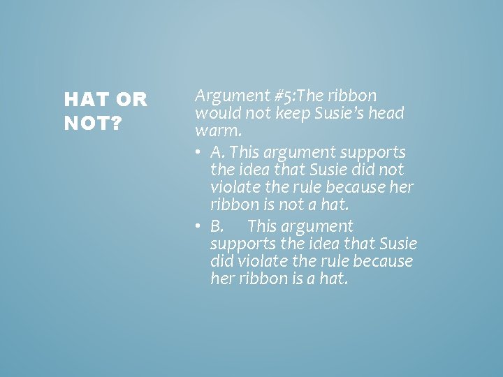 HAT OR NOT? Argument #5: The ribbon would not keep Susie’s head warm. •