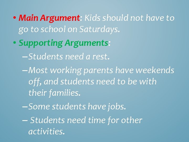  • Main Argument: Kids should not have to go to school on Saturdays.