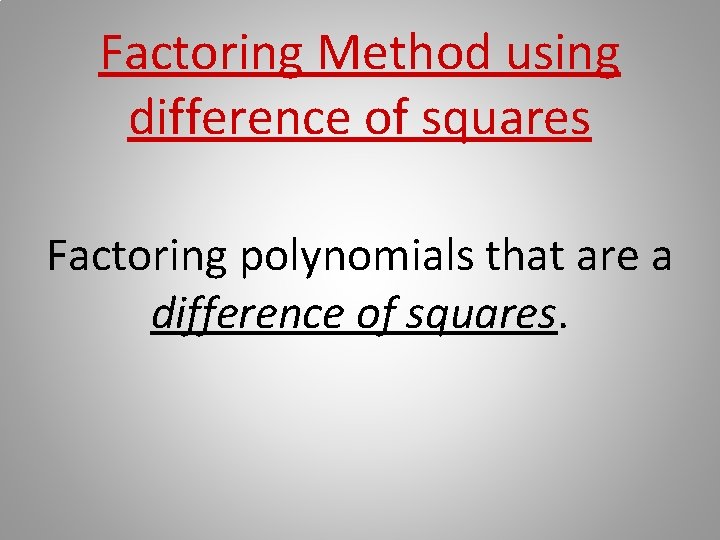 Factoring Method using difference of squares Factoring polynomials that are a difference of squares.