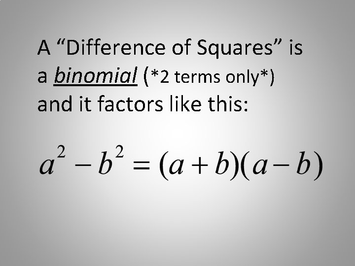 A “Difference of Squares” is a binomial (*2 terms only*) and it factors like
