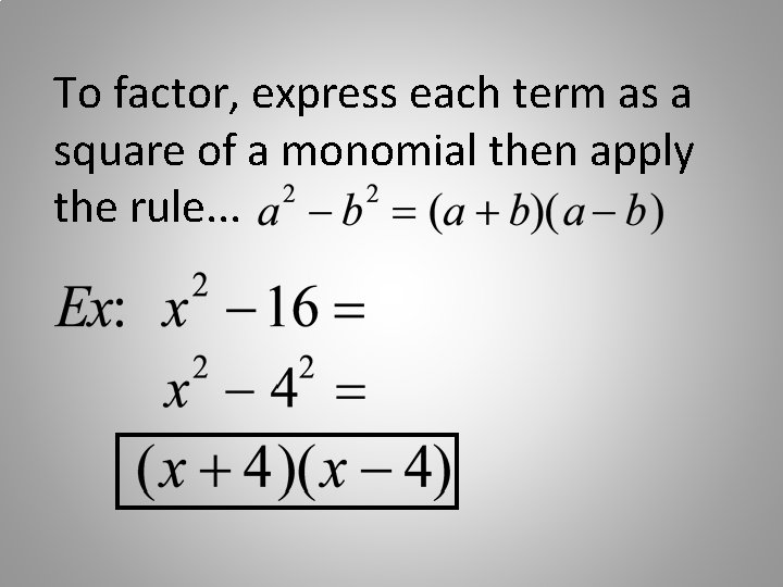 To factor, express each term as a square of a monomial then apply the