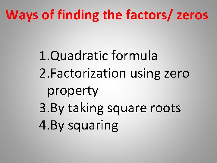 Ways of finding the factors/ zeros 1. Quadratic formula 2. Factorization using zero property