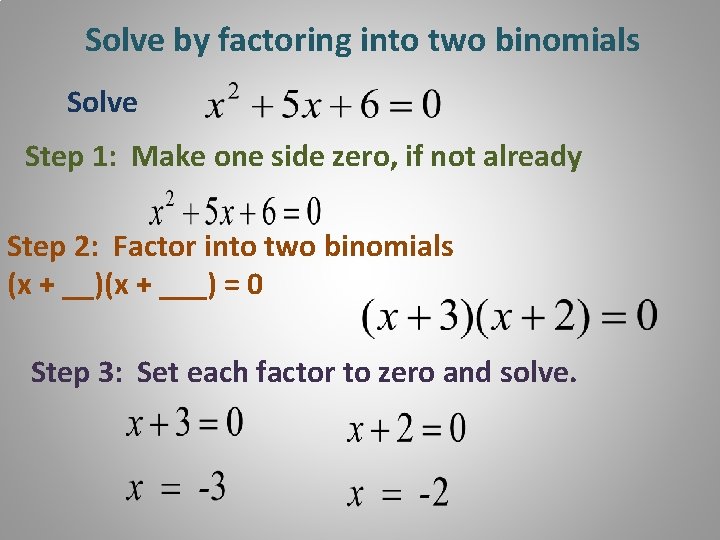 Solve by factoring into two binomials Solve Step 1: Make one side zero, if