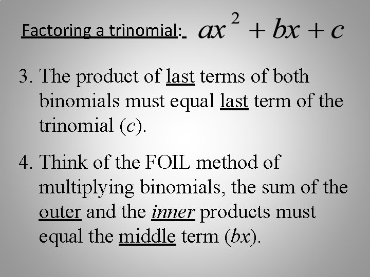 Factoring a trinomial: 3. The product of last terms of both binomials must equal